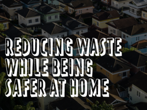 reduce waste while being safer from home