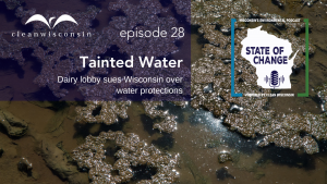 State of Change episode 28 Tainted Water - Dairy lobby sues Wisconsin over water protections